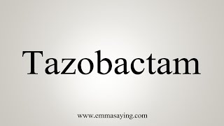 How To Say Tazobactam [upl. by Rothstein]