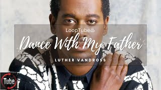 Dance With My Father  Luther Vandross ♨️ 1HR Loop [upl. by Enylekcaj263]