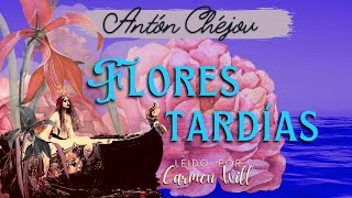 FLORES TARDÍAS  Antón Chéjov  Audiolibro Completo Extraordinario Cuento [upl. by Alwitt925]