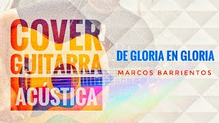 Cover Guitarra Acústica  De Gloria en Gloria  Marcos Barrientos [upl. by Gnaig]