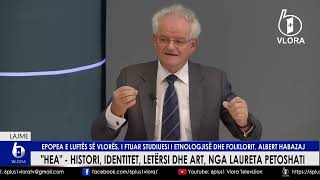 Epopea e luftës së Vlorës i ftuar në quotHEAquot studiuesi i etnologjisë dhe folklorit Albert Habazaj [upl. by Acissj749]