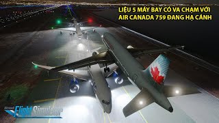 LIỆU 5 MÁY BAY CÓ VA CHẠM VỚI NHAU TRONG KHI HẠ CÁNH  AIR CANADA 759 [upl. by Hotze]