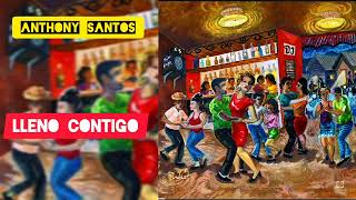 Lleno Contigo  Anthony Santos ft Los Sufridos Nueva 2024 [upl. by Kermy520]