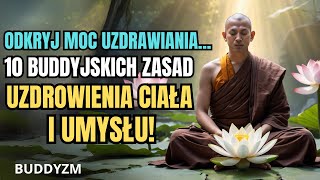 Odkryj Moc Uzdrawiania 10 Zasad Buddyjskich Które Odmienią Twoje Ciało i Umysł  Praktyki Zen [upl. by Hadlee]