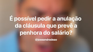 É possível pedir a anulação da cláusula que prevê a penhora do salário [upl. by Primalia375]