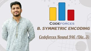 Symmetric Encoding Codeforces Round 946 Div 3 Bangla Solution [upl. by Notsuj]