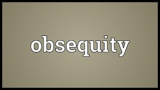 Obsequity Meaning [upl. by Dnomed992]