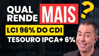 LCI 96 do CDI ou Tesouro IPCA 6 Descubra a Melhor Opção de Investimento [upl. by Tnerual156]