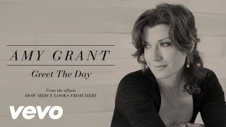 Amy Grant  Greet The Day Lyric [upl. by Ylrad]