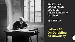 Selected Passages from Seneca’s Moral Letters to Lucilius Part 44Letter 48 On Quibbling as Unworthy [upl. by Leuams]