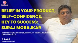 Belief in your product Selfconfidence key to success SURAJ MORAJKAR [upl. by Delilah]