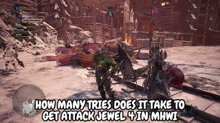 HOW MANY TRIES DOES IT TAKE TO GET ATTACK JEWEL 4 IN MHW ICEBORNE PART 4 [upl. by Dnalrah]