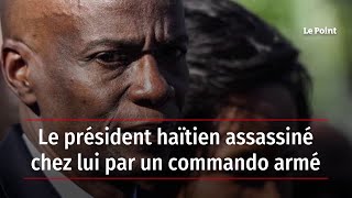 Le président haïtien assassiné chez lui par un commando armé [upl. by Lazare]