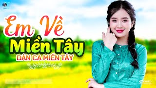 Em Về Miền Tây  LK Dân Ca Miền Tây 2024 Nhạc Trữ Tình Quê Hương Chọn Lọc  Dân Ca Miền Tây [upl. by Naujed]