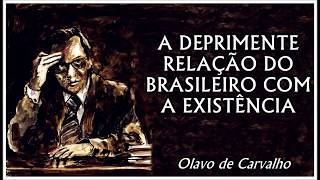 Olavo de Carvalho  A Deprimente Relação do Brasileiro com a Existência [upl. by Neelyaj520]