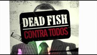 Dead Fish  Contra Todos [upl. by Aneloaup]