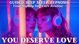 Deep Sleep Hypnosis for Cultivating Self Love SelfWorth amp SelfForgiveness Potent SelfCare Ritual [upl. by Cynar]