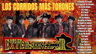 GRUPO EXTERMINADOR SUS MEJORES CORRIDOS  LOS CORRIDOS MAS TORONES [upl. by Buckels]