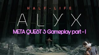 Meta Quest 3 GAMEPLAY  HALF  LIFE ALYX  PART  1  meta [upl. by Rodenhouse]