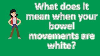 What does it mean when your bowel movements are white   Good Health for All [upl. by Clarise]