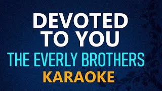 DEVOTED TO YOU  The Everly Brothers KARAOKE VERSION [upl. by Gabor]