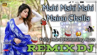 Mahi Mahi Mahi Mainu Challa Hindi New Top Dj Fully JBL Dj  Fully Humming Bass Mix  Dj Nurman Remix [upl. by Sivad]