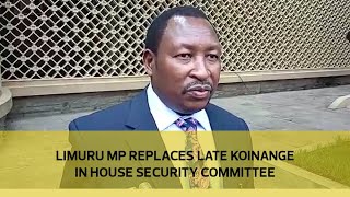 Limuru MP replaces late Koinange in house security committee [upl. by Natsuj]