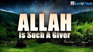 Allah Is Such A Giver ᴴᴰ  Heart Touching [upl. by Lorette611]