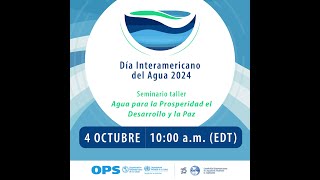 Día Interamericano del Agua 2024 Seminario virtual Agua para la prosperidad el desarrollo y la paz [upl. by Nehemiah]