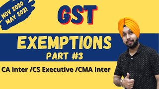 Class 25  Exemptions  Part 3  GST  CAInter  Nov 2020  May 2021  CS Executive [upl. by Ellekram]