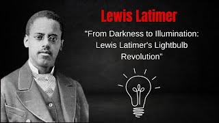 From Darkness to Illumination Lewis Latimers Lightbulb Revolutionquot [upl. by Sheff662]