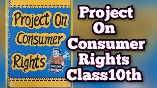 Project on Consumer Rights for Class 10th CBSE 202324 Consumer Awareness Project [upl. by Gabler740]