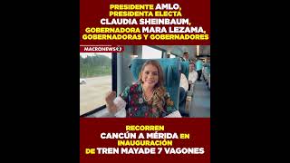 Presidente AMLO Presidenta Electa Sheinbaum Gobernadora Mara Lezama y Gobernadores en Tren Maya [upl. by Martineau]