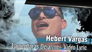 Hebert Vargas  Lamentarás dejarme  Video Lyric [upl. by Yerhcaz]