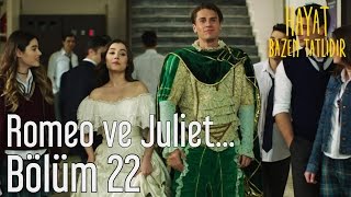 Hayat Bazen Tatlıdır 22 Bölüm  Romeo ve Juliet [upl. by Vieva]