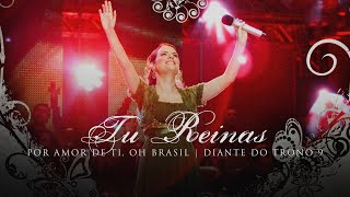 Tu Reinas  DVD Por Amor De Ti Oh Brasil  Diante do Trono [upl. by Grange]