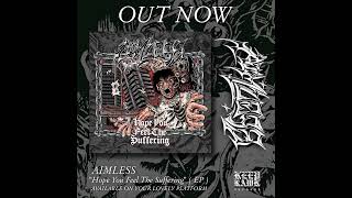 OUT NOW AIMLESS quotHope You Feel The Sufferingquot  EP [upl. by Nedarb580]