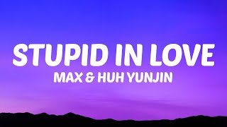 Max Huh Yunjin  Stupid In Love Lyrics [upl. by Sianna]