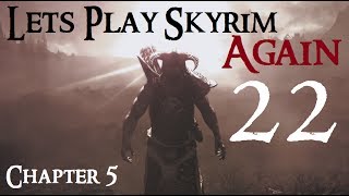 Lets Play Skyrim Again  Chapter 5 Ep 22 [upl. by Gnuhp498]