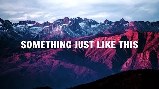 The Chainsmokers Coldplay  Something Just Like This Lyrics  Lyric Video [upl. by Einotna]