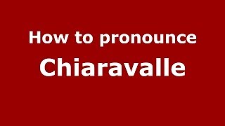 How to pronounce Chiaravalle ItalianItaly  PronounceNamescom [upl. by Ecnesse]