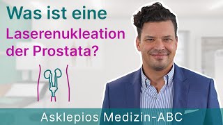 Was ist eine Laserenukleation der Prostata  Medizin ABC  Asklepios [upl. by Darryn248]