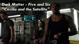 Dark Matter  Five and Six  quotCecilia and the Satellitequot [upl. by Aridan678]