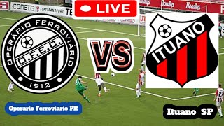 Operario Ferroviario PR Vs Ituano SP Football Score Live streaming [upl. by Ledoux62]