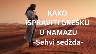 KAKO ISPRAVITI GREŠKU U NAMAZU  Sehvi sedžda [upl. by Aneleiram]