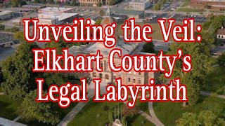 Unveiling the Veil Elkhart Countys Legal Labyrinth [upl. by Reinhardt494]