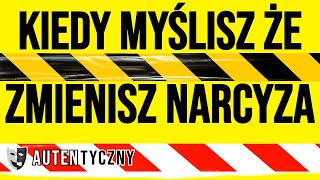 KIEDY MYŚLISZ ŻE ZMIENISZ NARCYZA narcyz psychopata socjopata npd [upl. by Clothilde]