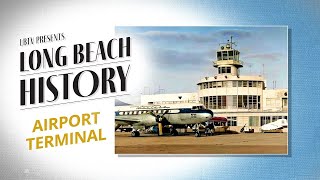 Long Beach Airport Historic Terminal History [upl. by Ellennaj]