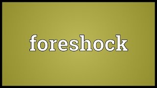 Foreshock Meaning [upl. by Oiromed]