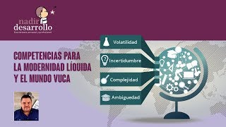 COMPETENCIAS PARA LA MODERNIDAD LÍQUIDA Y EL MUNDO VUCA [upl. by Tremaine]